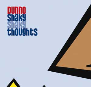 Dunno - ep-cd: Shaky shaky thoughts - PSM music